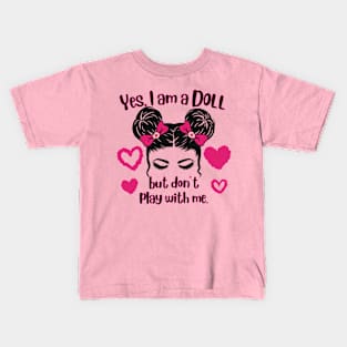 Yes I'm A Doll But Don't Play With Me 2 Kids T-Shirt